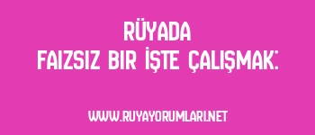 Rüyada Faizsiz Bir İşte Çalışmak:
