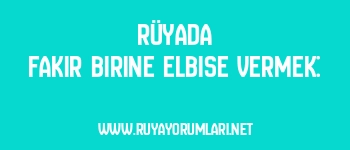 Rüyada Fakir Birine Elbise Vermek: