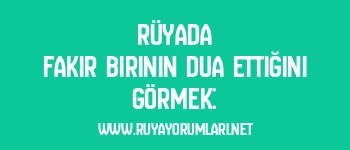 Rüyada Fakir Birinin Dua Ettiğini Görmek: