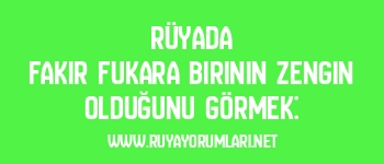 Rüyada Fakir Fukara Birinin Zengin Olduğunu Görmek: