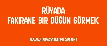 Rüyada Fakirane Bir Düğün Görmek: