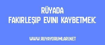 Rüyada Fakirleşip Evini Kaybetmek: