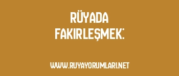 Rüyada Fakirleşmek: