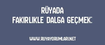 Rüyada Fakirlikle Dalga Geçmek: