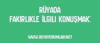 Rüyada Fakirlikle İlgili Konuşmak: