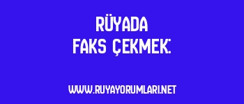 Rüyada Faks Çekmek: