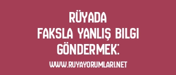 Rüyada Faksla Yanlış Bilgi Göndermek: