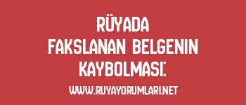 Rüyada Fakslanan Belgenin Kaybolması: