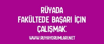 Rüyada Fakültede Başarı İçin Çalışmak: