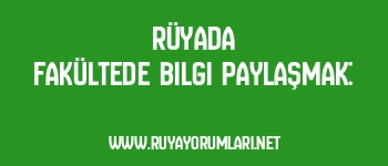 Rüyada Fakültede Bilgi Paylaşmak: