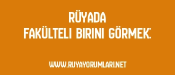 Rüyada Fakülteli Birini Görmek: