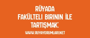 Rüyada Fakülteli Birinin İle Tartışmak: