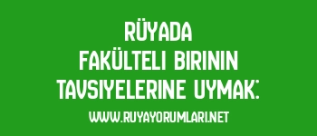 Rüyada Fakülteli Birinin Tavsiyelerine Uymak: