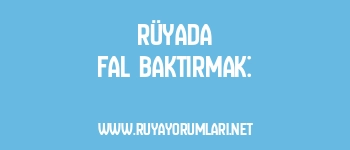 Rüyada Fal Baktırmak: