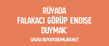 Rüyada Falakacı Görüp Endişe Duymak: