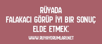 Rüyada Falakacı Görüp İyi Bir Sonuç Elde Etmek: