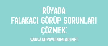 Rüyada Falakacı Görüp Sorunları Çözmek: