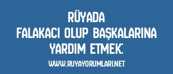 Rüyada Falakacı Olup Başkalarına Yardım Etmek: