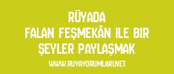 Rüyada Falan Feşmekân ile Bir Şeyler Paylaşmak
