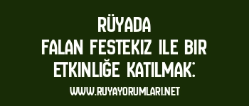 Rüyada Falan Festekiz ile Bir Etkinliğe Katılmak: