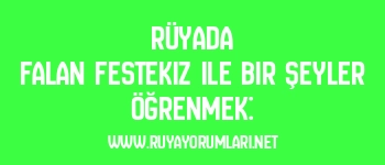 Rüyada Falan Festekiz ile Bir Şeyler Öğrenmek: