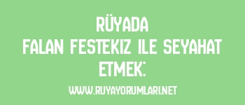 Rüyada Falan Festekiz ile Seyahat Etmek: