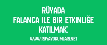 Rüyada Falanca ile Bir Etkinliğe Katılmak: