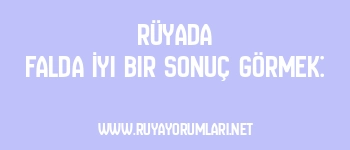Rüyada Falda İyi Bir Sonuç Görmek: