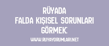 Rüyada Falda Kişisel Sorunları Görmek: