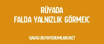 Rüyada Falda Yalnızlık Görmek: