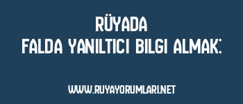 Rüyada Falda Yanıltıcı Bilgi Almak: