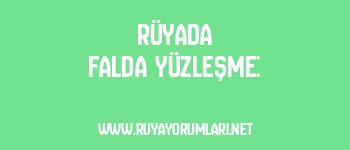 Rüyada Falda Yüzleşme: