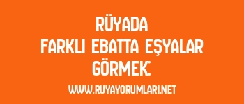 Rüyada Farklı Ebatta Eşyalar Görmek: