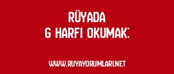 Rüyada G Harfi Okumak: