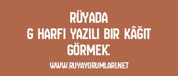 Rüyada G Harfi Yazılı Bir Kâğıt Görmek: