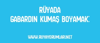 Rüyada Gabardin Kumaş Boyamak: