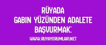 Rüyada Gabin Yüzünden Adalete Başvurmak: