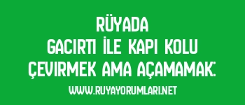 Rüyada Gacırtı İle Kapı Kolu Çevirmek Ama Açamamak: