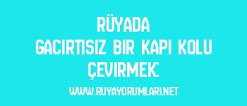 Rüyada Gacırtısız Bir Kapı Kolu Çevirmek: