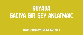 Rüyada Gacıya Bir Şey Anlatmak: