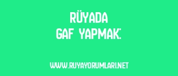 Rüyada Gaf Yapmak: