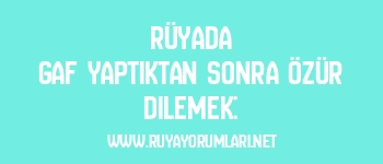 Rüyada Gaf Yaptıktan Sonra Özür Dilemek: