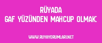Rüyada Gaf Yüzünden Mahcup Olmak: