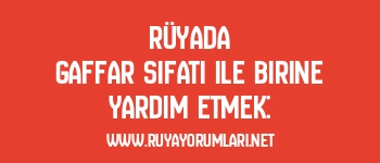 Rüyada Gaffar Sıfatı ile Birine Yardım Etmek: