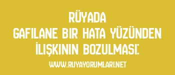 Rüyada Gafilane Bir Hata Yüzünden İlişkinin Bozulması: