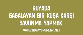 Rüyada Gagalayan Bir Kuşa Karşı Savunma Yapmak: