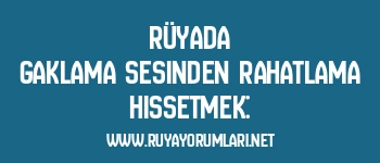 Rüyada Gaklama Sesinden Rahatlama Hissetmek: