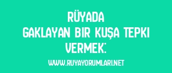 Rüyada Gaklayan Bir Kuşa Tepki Vermek: