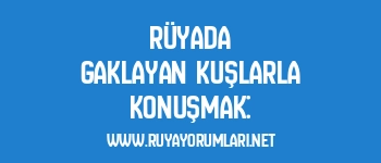 Rüyada Gaklayan Kuşlarla Konuşmak: