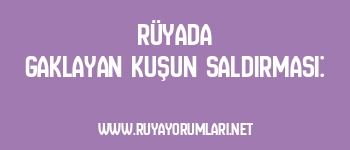 Rüyada Gaklayan Kuşun Saldırması:
